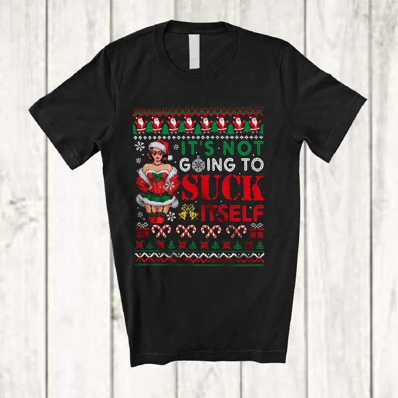 It's Not Going To Suck Itself; Awesome Christmas Sweater Santa Women; Pajama Family T-Shirt Fitted Slim Tailored